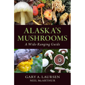 Alaska's Mushrooms: A Wide-Ranging Guide