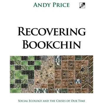 Recovering Bookchin: Social Ecology and the Crises of Our Time