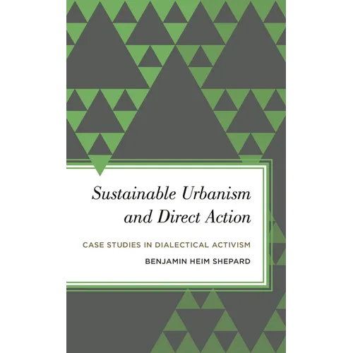 Sustainable Urbanism and Direct Action: Case Studies in Dialectical Activism