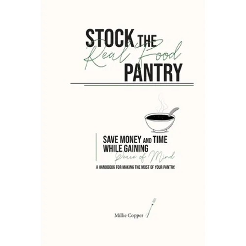 Stock the Real Food Pantry: Save Money and Time While Gaining Peace of Mind