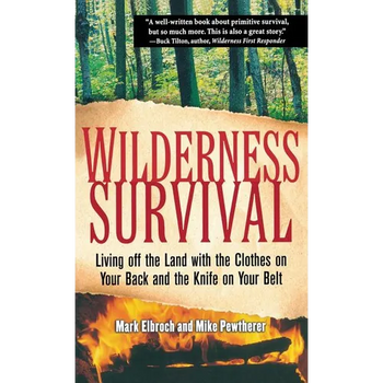 Wilderness Survival: Living Off the Land with the Clothes on Your Back and the Knife on Your Belt