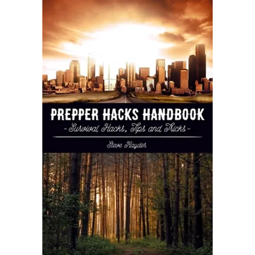 Prepper Hacks Handbook: Survival Hacks, Tips and Tricks