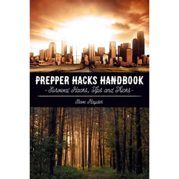 Prepper Hacks Handbook: Survival Hacks, Tips and Tricks