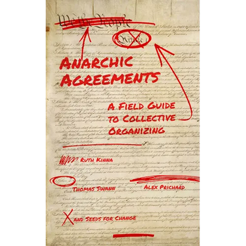 Anarchic Agreements: A Field Guide to Collective Organizing