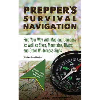 Prepper's Survival Navigation: Find Your Way with Map and Compass as Well as Stars, Mountains, Rivers and Other Wilderness Signs