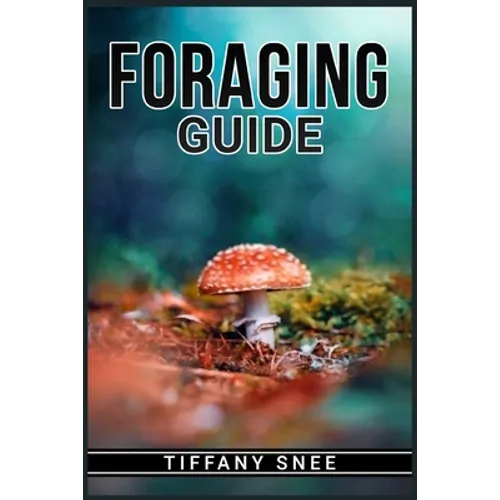 Foraging Guide: Finding and Recognizing Local Wild Edible Plants and Mushrooms (2022 for Beginners)