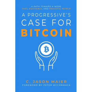 A Progressive's Case for Bitcoin: A Path Toward a More Just, Equitable, and Peaceful World - Paperback