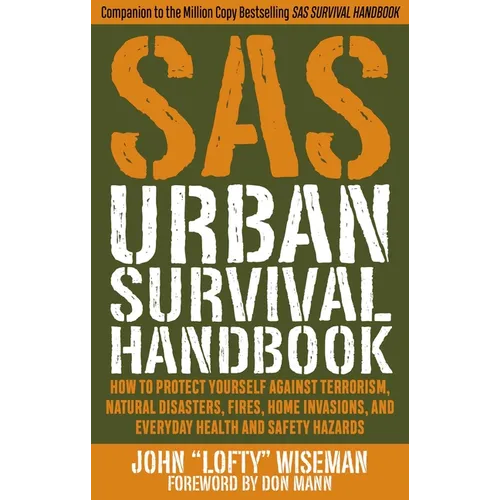 SAS Urban Survival Handbook: How to Protect Yourself Against Terrorism, Natural Disasters, Fires, Home Invasions, and Everyday Health and Safety Hazar