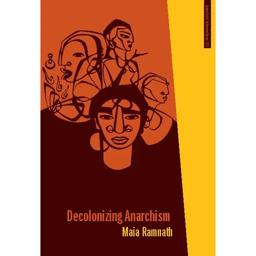 Decolonizing Anarchism: An Antiauthoritarian History of India's Liberation Struggle