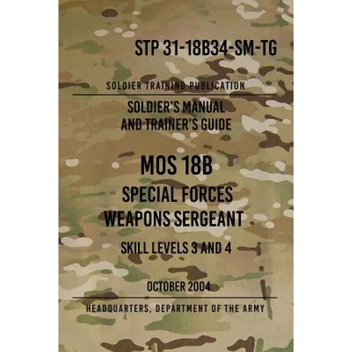STP 31-18B34-SM-TG MOS 18B Special Forces Weapons Sergeant: 15 October 2004