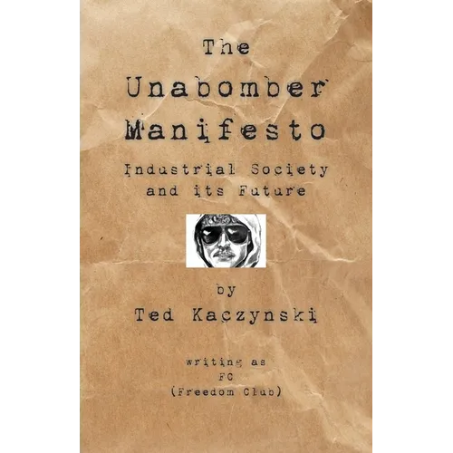 The Unabomber Manifesto: Industrial Society and Its Future