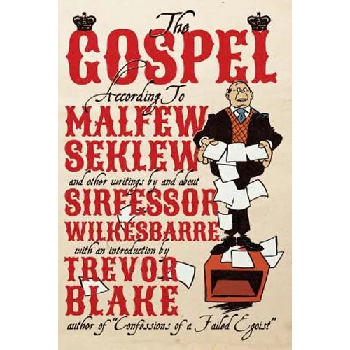 The Gospel According to Malfew Seklew: and Other Writings By and About Sirfessor Wilkesbarre