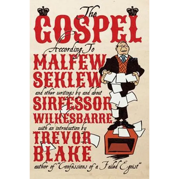The Gospel According to Malfew Seklew: and Other Writings By and About Sirfessor Wilkesbarre