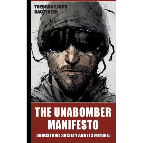 The Unabomber Manifesto: Industrial Society and Its Future