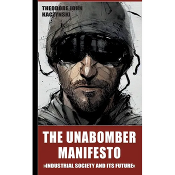 The Unabomber Manifesto: Industrial Society and Its Future