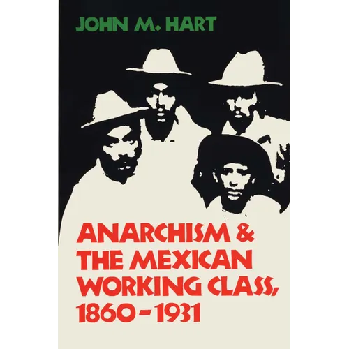 Anarchism & the Mexican Working Class, 1860-1931