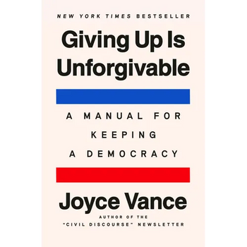 Giving Up Is Unforgivable: A Manual for Keeping a Democracy