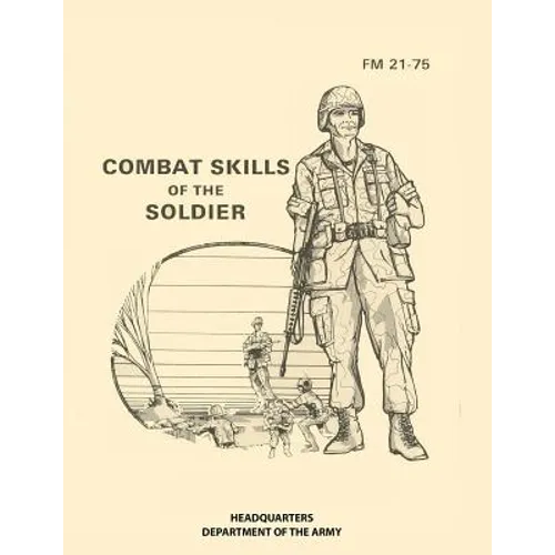 Combat Skills of the Soldier: FM 21-75