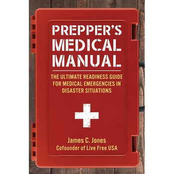 Prepper's Medical Manual: The Ultimate Readiness Guide for Medical Emergencies in Disaster Situations