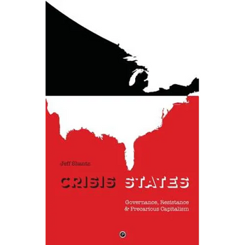 Crisis States: Governance, Resistance & Precarious Capitalism
