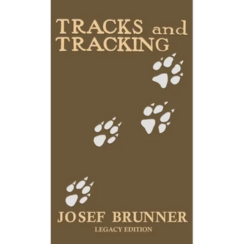 Tracks and Tracking (Legacy Edition): A Manual on Identifying, Finding, and Approaching Animals in The Wilderness with Just Their Tracks, Prints, and