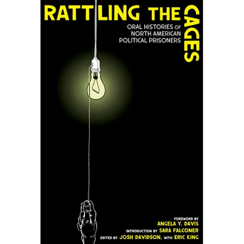 Rattling the Cages: Oral Histories of North American Political Prisoners