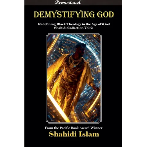 Demystifying God: Redefining Black Theology in the Age of iGod Shahidi Collection Vol 2 [REMASTERED]