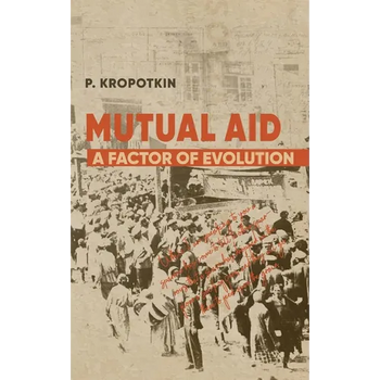 Mutual Aid: Peter Kropotkin's Classic Critique of Social Darwinism