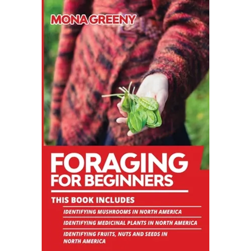 Foraging For Beginners: This book includes: Identifying Mushrooms in North America + Identifying Medicinal Plants in North America + Identifying Fruit
