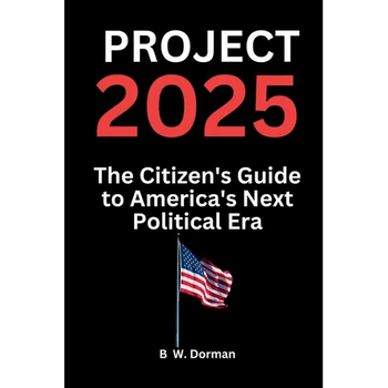 Project 2025: The Citizen's Guide to America's Next Political Era