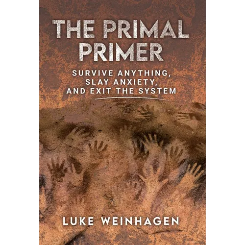 The Primal Primer: Survive Anything, Slay Anxiety, and Exit the System