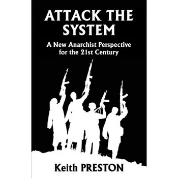 Attack The System: A New Anarchist Perspective for the 21st Century - Paperback