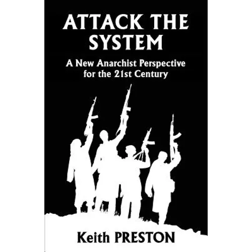 Attack The System: A New Anarchist Perspective for the 21st Century