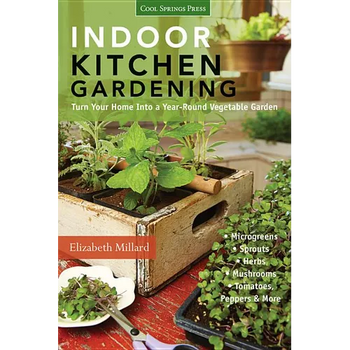 Indoor Kitchen Gardening: Turn Your Home Into a Year-Round Vegetable Garden - Microgreens - Sprouts - Herbs - Mushrooms - Tomatoes, Peppers & More