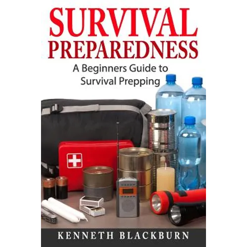 Survival Preparedness: A Beginners Guide to Survival Prepping