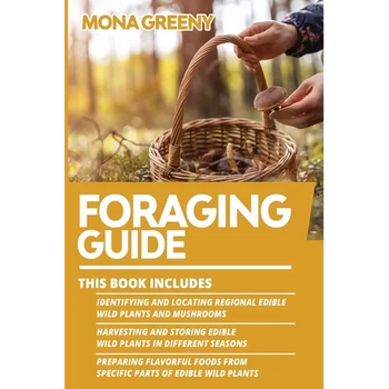 Foraging Guide: This book includes: Identifying and Locating Regional Edible Wild Plants and Mushrooms + Harvesting and Storing Edible Wild Plants in