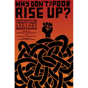 Why Don't the Poor Rise Up?: Organizing the Twenty-First Century Resistance