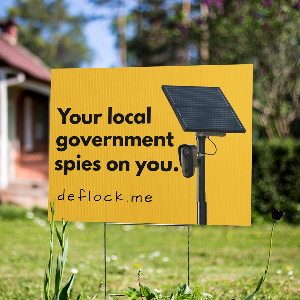 Your local government spies on you - deflock.me Yard sign