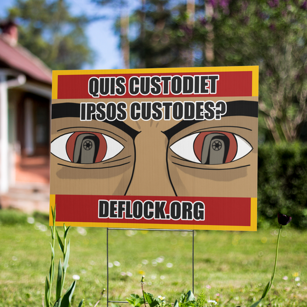 Quis Custodiet Ipsos Custodes? - deflock.me Yard sign