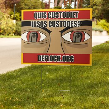 Quis Custodiet Ipsos Custodes? - deflock.me Yard sign
