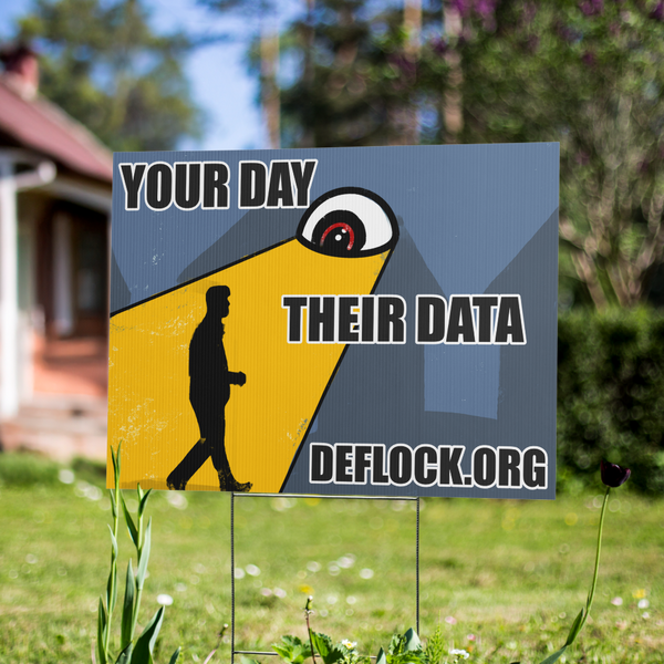 Your Day, Their Data -  deflock.me Yard sign