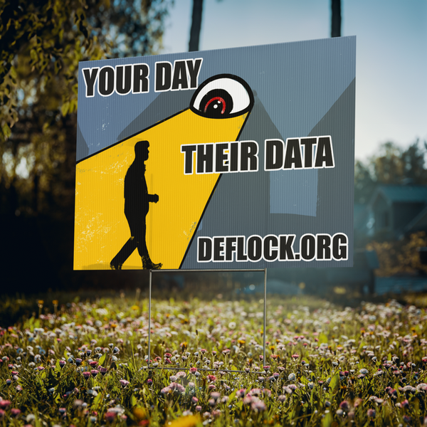 Your Day, Their Data -  deflock.me Yard sign