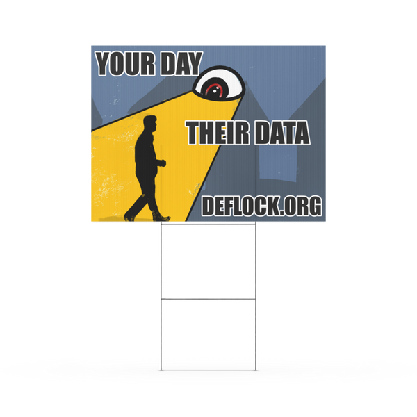 Your Day, Their Data -  deflock.me Yard sign