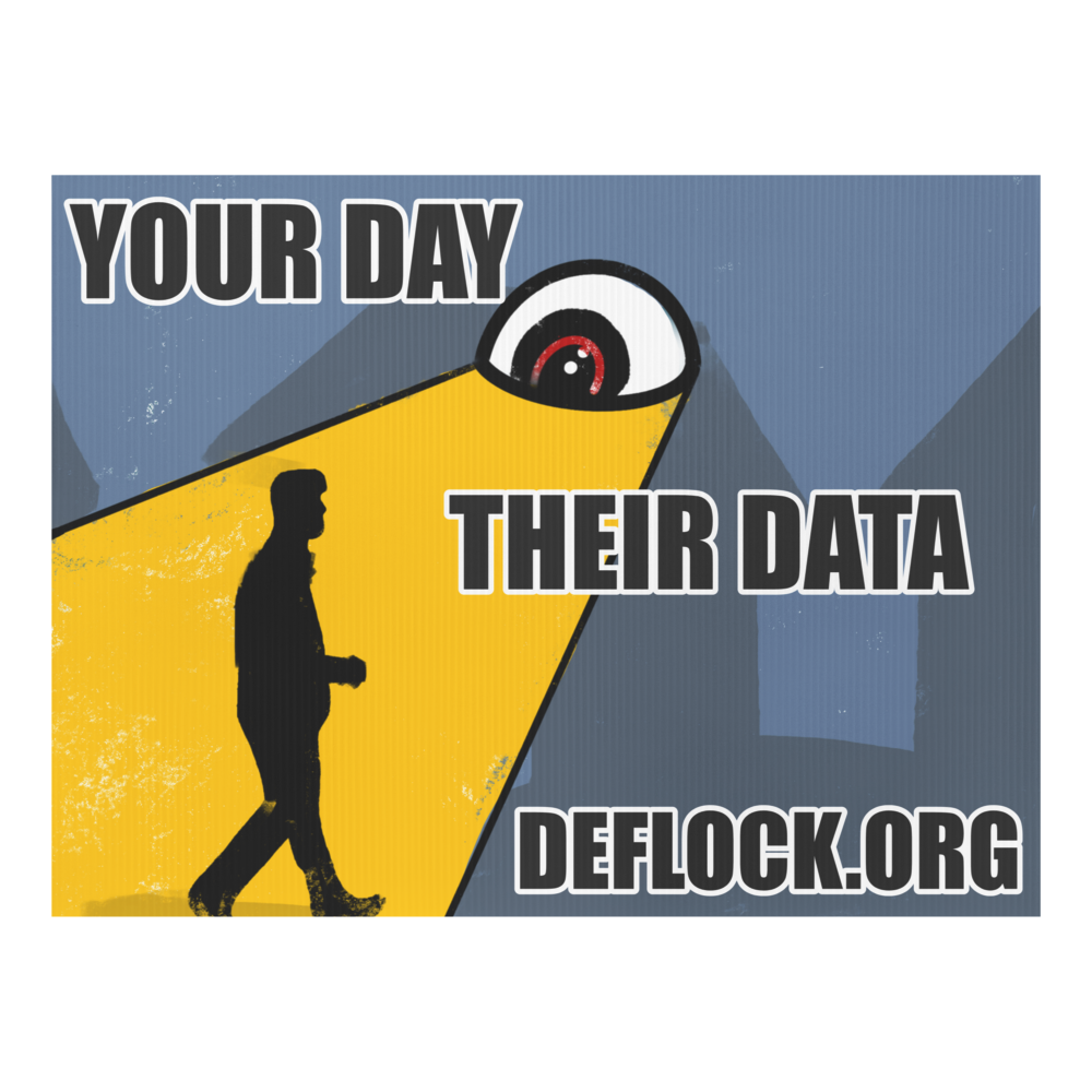Your Day, Their Data -  deflock.me Yard sign