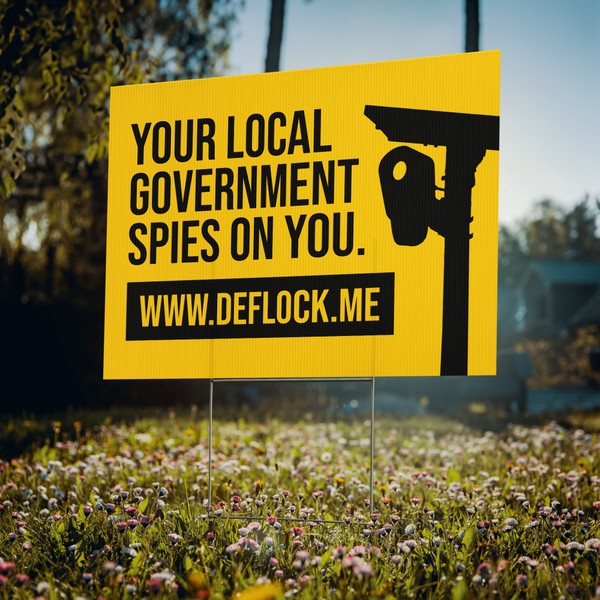 Your Local Government Spies on You - deflock.me Yard sign
