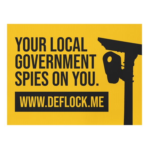 Your Local Government Spies on You - deflock.me Yard sign