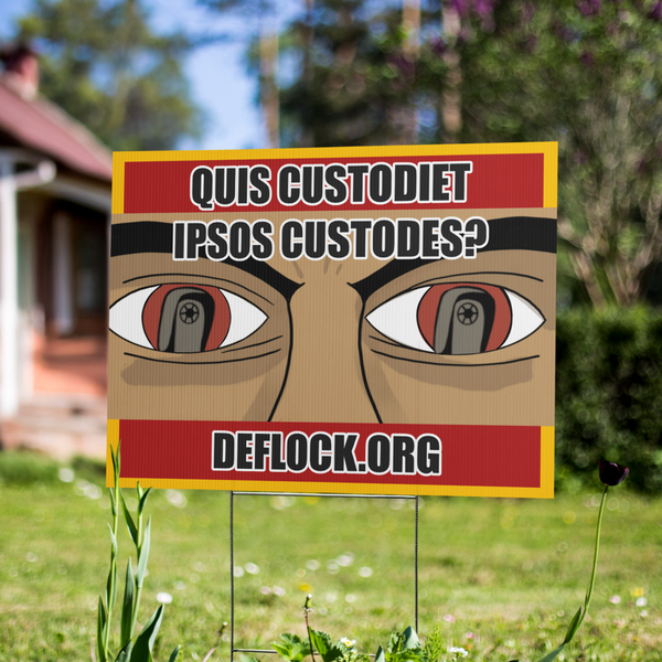 Quis Custodiet Ipsos Custodes? - deflock.me Yard sign