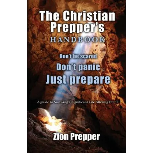 The Christian Prepper's Handbook: A Guide to Surviving a Significant Life Altering Event