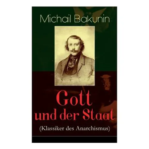 Gott und der Staat (Klassiker des Anarchismus)