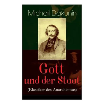 Gott und der Staat (Klassiker des Anarchismus)